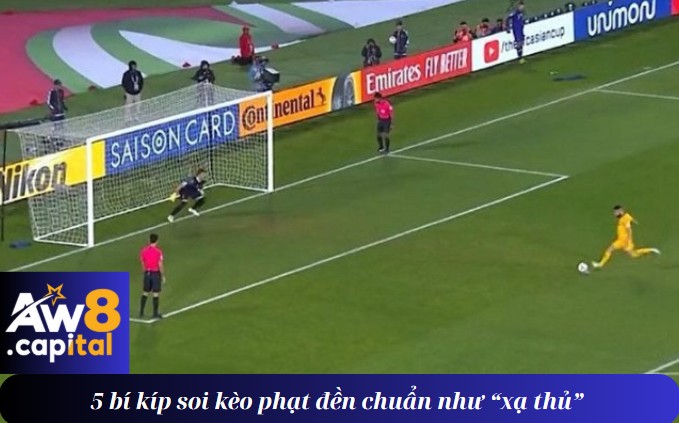 5 bí kíp soi kèo phạt đền chuẩn như “xạ thủ”
